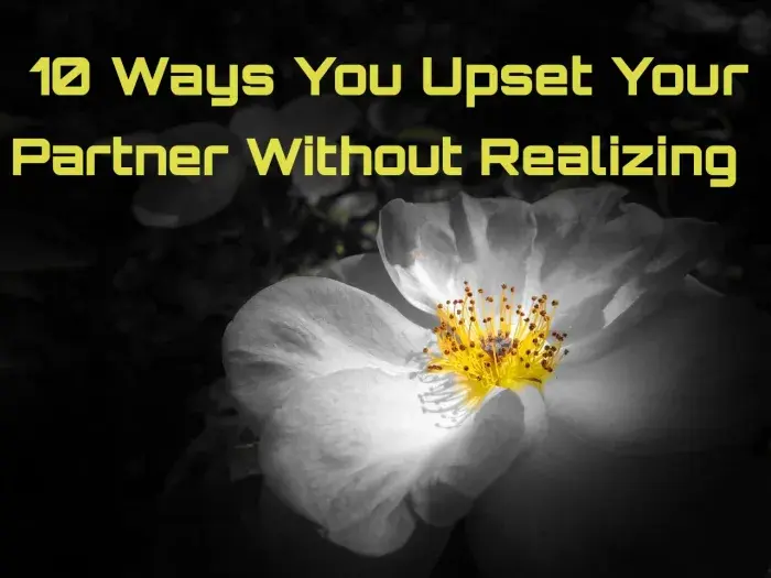 10 Способов, которыми вы расстраиваете своего партнера, сами того не осознавая