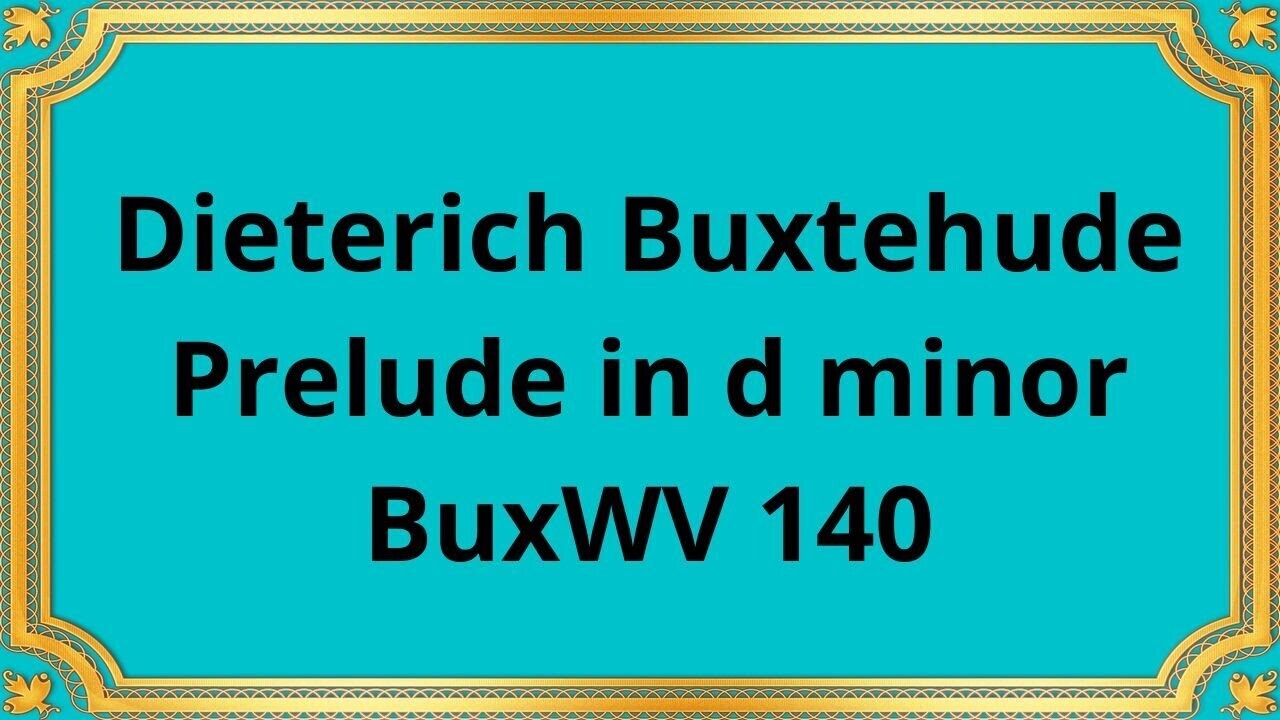 Дитрих Букстехуде Прелюдия ре минор BuxWV 140